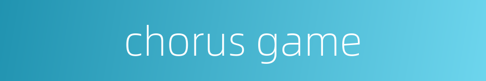 chorus game的同义词