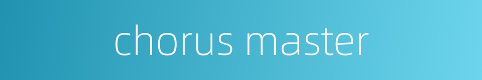 chorus master的同义词