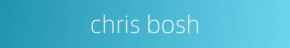 chris bosh的同义词