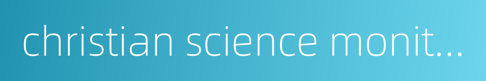 christian science monitor的同义词