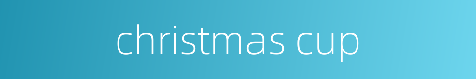 christmas cup的同义词