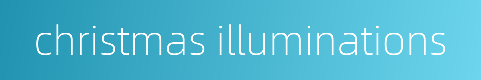 christmas illuminations的同义词