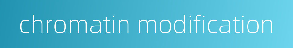 chromatin modification的同义词