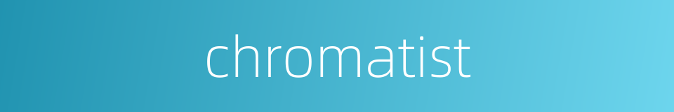 chromatist的同义词