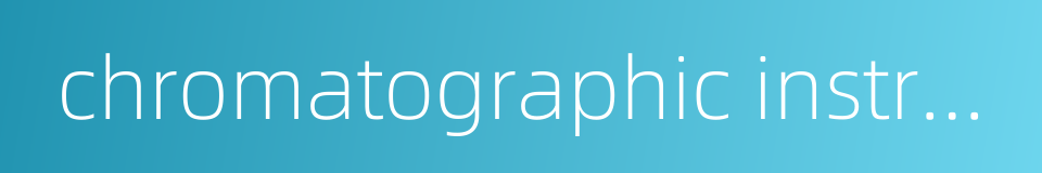 chromatographic instrument的同义词