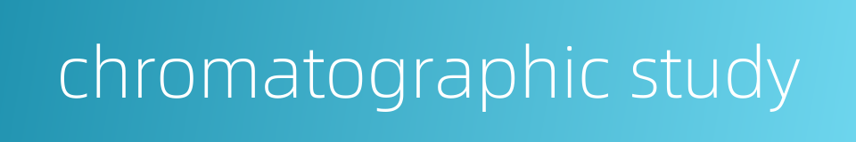 chromatographic study的同义词