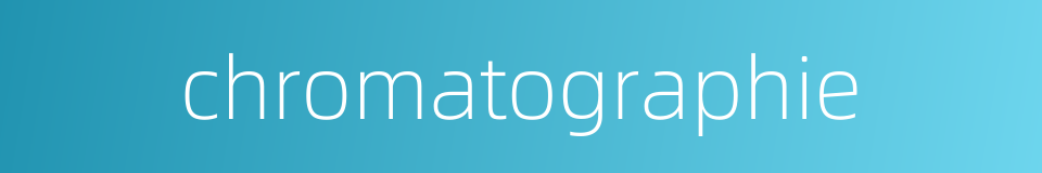 chromatographie的同义词