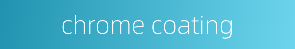 chrome coating的同义词