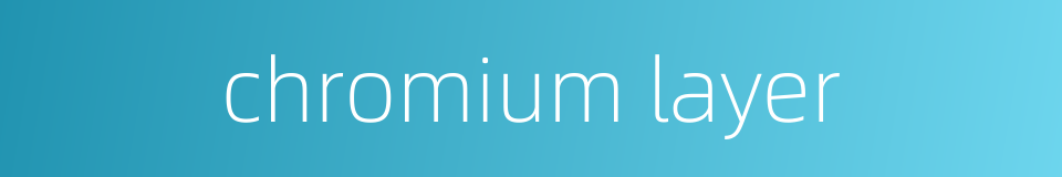 chromium layer的同义词