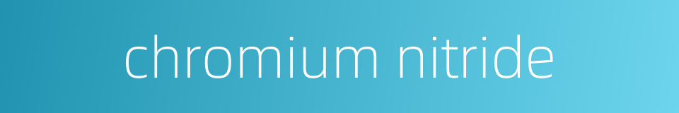 chromium nitride的同义词