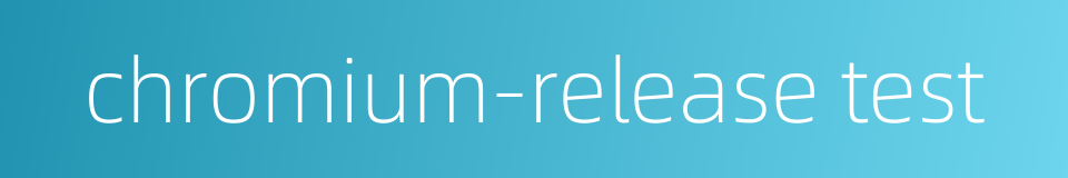 chromium-release test的同义词