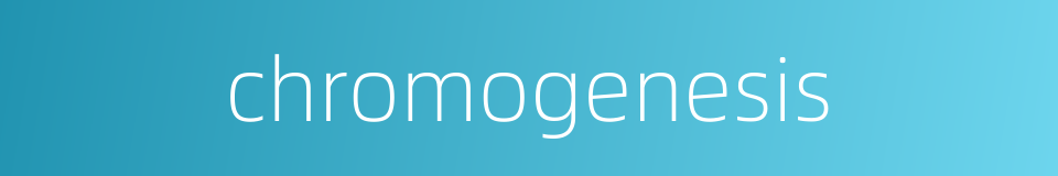 chromogenesis的同义词