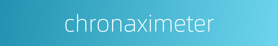 chronaximeter的同义词