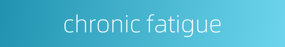 chronic fatigue的同义词