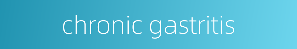 chronic gastritis的同义词