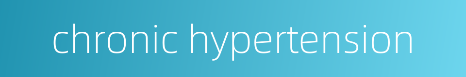 chronic hypertension的同义词