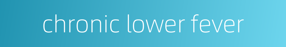 chronic lower fever的同义词