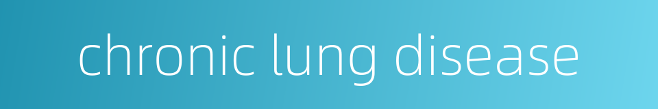 chronic lung disease的同义词