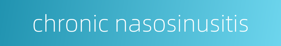 chronic nasosinusitis的同义词
