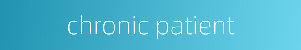 chronic patient的同义词
