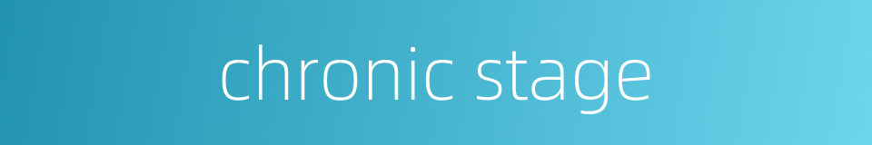 chronic stage的同义词