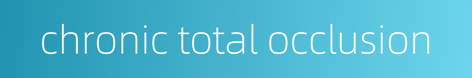 chronic total occlusion的同义词