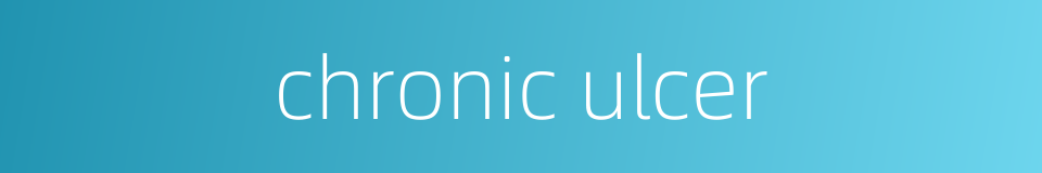 chronic ulcer的同义词