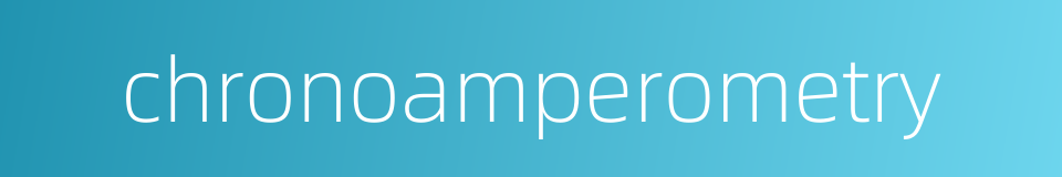 chronoamperometry的同义词