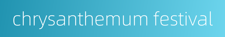 chrysanthemum festival的同义词