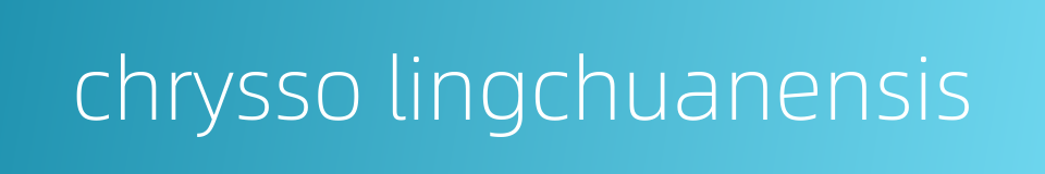 chrysso lingchuanensis的同义词