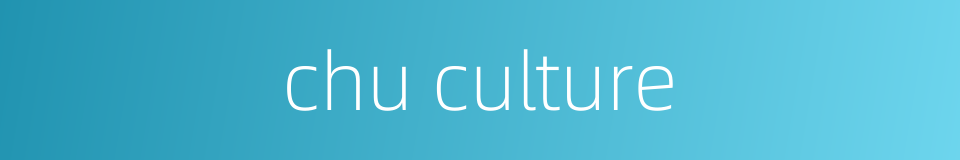 chu culture的同义词