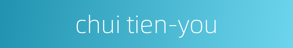 chui tien-you的同义词