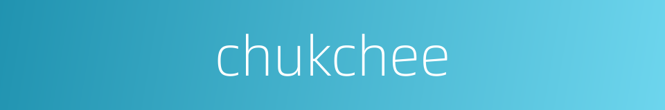 chukchee的同义词