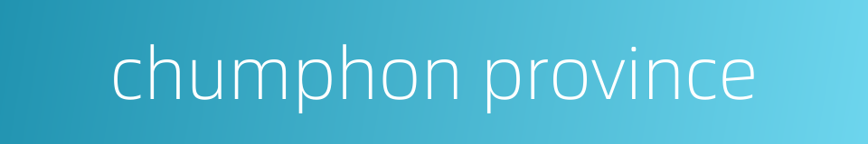 chumphon province的同义词