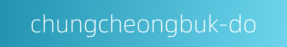 chungcheongbuk-do的同义词
