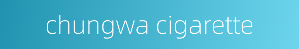chungwa cigarette的同义词