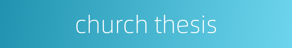 church thesis的同义词