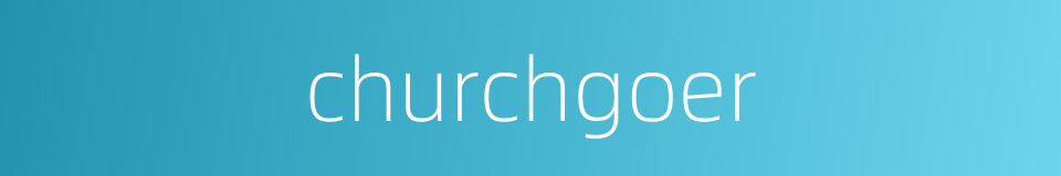 churchgoer的同义词