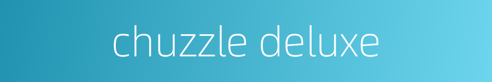 chuzzle deluxe的同义词
