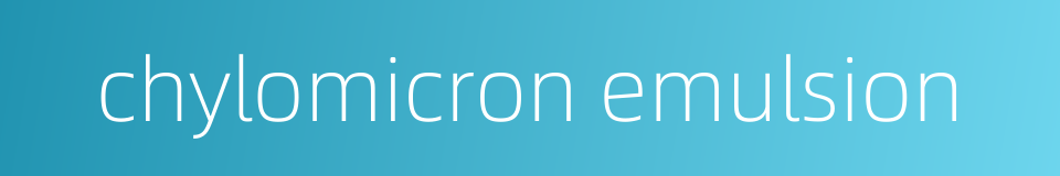 chylomicron emulsion的同义词