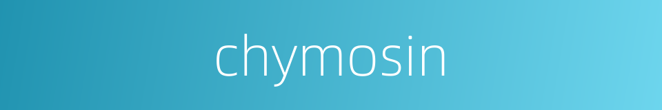 chymosin的同义词