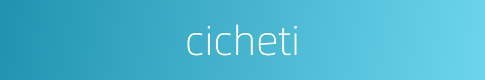 cicheti的同义词