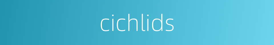 cichlids的同义词