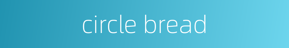circle bread的同义词
