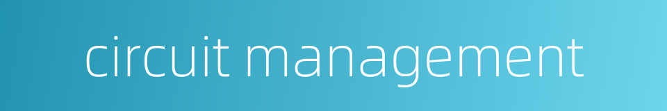 circuit management的同义词