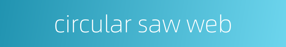 circular saw web的同义词