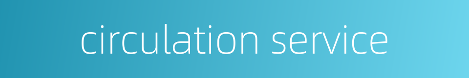 circulation service的同义词