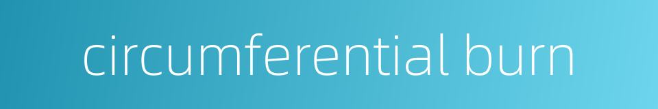circumferential burn的同义词