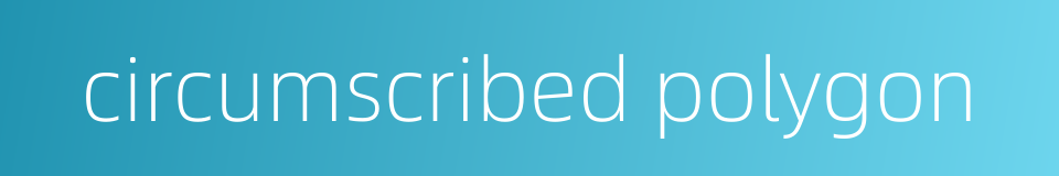 circumscribed polygon的同义词