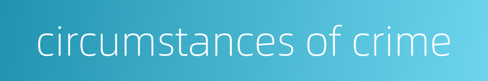 circumstances of crime的同义词